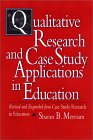 Qualitative Research and Case Study Applications in Education: Revised and Expanded from I Case Study Research in Education/I (Jossey Bass Education Series)