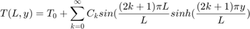 $$ T(L,y) = T_0 + \sum_{k=0}^{\infty}{C_k}sin(\frac{(2k+1)\pi
L}{L}sinh(\frac{(2k+1)\pi y}{L}) $$