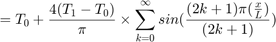 $$ = T_0 + \frac{4(T_1 - T_0)}{\pi} \times \sum_{k=0}^{\infty}{sin(\frac{(2k+1)\pi(\frac{x}{L})}{(2k+1)})} $$