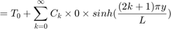 $$ = T_0 + \sum_{k=0}^{\infty}{C_k} \times 0 \times sinh(\frac{(2k+1)\pi y}{L}) $$
