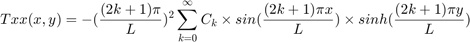 $$ Txx(x,y) = -(\frac{(2k+1)\pi}{L})^2 \sum_{k=0}^{\infty}{C_k} \times sin(\frac{(2k+1)\pi x}{L}) \times sinh(\frac{(2k+1)\pi y}{L})$$