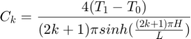 $$ C_k = \frac{4(T_1 - T_0)}{(2k + 1)\pi sinh(\frac{(2k+1)\pi H}{L}) } $$